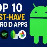 Top 10 Must-Have Apps for Every New Android User in 2025